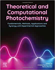 Theoretical and Computational Photochemistry: Fundamentals, Methods, Applications and Synergy with Experimental Approaches (PDF Book)