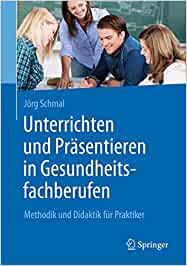 Unterrichten und Präsentieren in Gesundheitsfachberufen: Methodik und Didaktik für Praktiker (EPUB)
