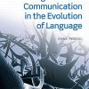 Cognition and Communication in the Evolution of Language (Oxford Studies in Biolinguistics) (PDF)