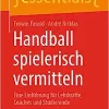 Handball spielerisch vermitteln: Eine Einführung für Lehrkräfte, Coaches und Studierende (essentials) (German Edition) (EPUB)