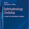 Ophthalmology Clerkship: A Guide for Senior Medical Students (Contemporary Surgical Clerkships) (PDF)