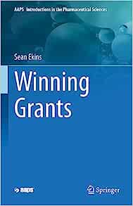 Winning Grants (AAPS Introductions in the Pharmaceutical Sciences, 17) (PDF)