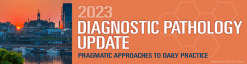 2023 Diagnostic Pathology Update