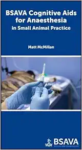 BSAVA Cognitive Aids for Anaesthesia in Small Animal Practice (BSAVA British Small Animal Veterinary Association) (PDF Book)