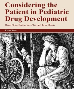 Considering The Patient In Pediatric Drug Development: How Good Intentions Turned Into Harm (EPUB)