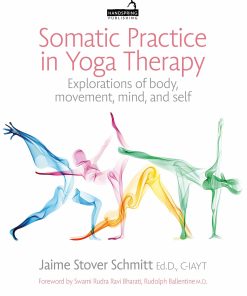 Somatic Practice In Yoga Therapy: Explorations Of Body, Movement, Mind, And Self (EPUB)