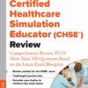 Certified Healthcare Simulation Educator (CHSE®) Review: Comprehensive Review, PLUS More Than 350 Questions Based On The Latest Exam Blueprint, 3rd Edition (PDF)