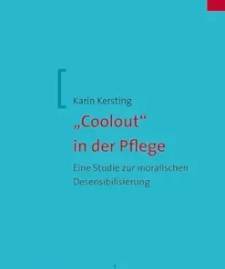 “Coolout” in der Pflege: Eine Studie zur moralischen Desensibilisierung (Mabuse Wissenschaft 114) (German Edition) (PDF)
