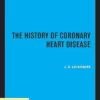 The History of Coronary Heart Disease (Publications of the Wellcome Institute of the History of Medicine Book 18) (EPUB)