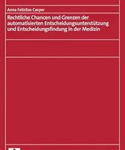 Rechtliche Chancen und Grenzen der automatisierten Entscheidungsunterstützung und Entscheidungsfindung in der Medizin (Der Elektronische Rechtsverkehr 50) (German Edition) (PDF)