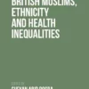 British Muslims, Ethnicity and Health Inequalities (EPUB)