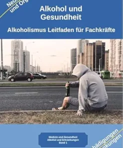 Alkohol und Gesundheit Neurologie Organe Erkrankungen: Alkoholismus Leitfaden für Fachkräfte Ärzte, Heilpraktiker, Psychologen, Therapeuten, Suchtberatung, Pflege, Pädagogen (German Edition) (EPUB)