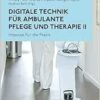 Digitale Technik für ambulante Pflege und Therapie II: Impulse für die Praxis (Regensburger Beiträge zur Digitalisierung des Gesundheitswesens) (PDF )