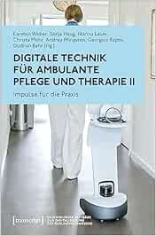 Digitale Technik für ambulante Pflege und Therapie II: Impulse für die Praxis (Regensburger Beiträge zur Digitalisierung des Gesundheitswesens) (PDF )