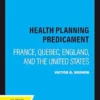 The Health Planning Predicament: France, Quebec, England, and the United States (PDF)