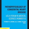 Pathophysiology of Congenital Heart Disease: UCLA Forum in Medical Sciences Number 10 (EPUB)