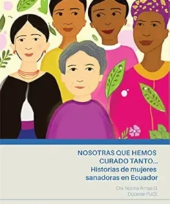 Nosotras que hemos curado tanto… historias de mujeres sanadoras en Ecuador (Spanish Edition) (EPUB)