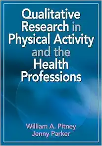 Qualitative Research in Physical Activity and the Health Professions 1st Edition by Pitney, William; Parker, Jenny published by Human Kinetics (PDF)