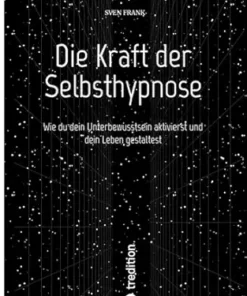 Die Kraft der Selbsthypnose: Wie du dein Unterbewusstsein aktivierst und dein Leben gestaltest (German Edition) (EPUB)