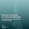 Exercise Prescription in Cardiac Rehabilitation: A Practical Approach to Early Mobilization and Exercise Training (PDF )