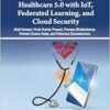 Pioneering Smart Healthcare 5.0 With Iot, Federated Learning, and Cloud Security (EPUB)