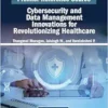Cybersecurity and Data Management Innovations for Revolutionizing Healthcare (PDF)