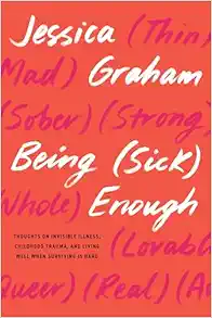 Being (Sick) Enough: Thoughts on Invisible Illness, Childhood Trauma, and Living Well When Surviving Is Hard (EPUB)