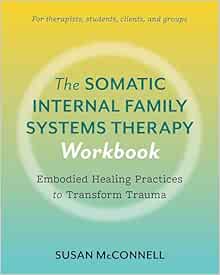 The Somatic Internal Family Systems Therapy Workbook: Embodied Healing Practices to Transform Trauma–For therapists, students, clients, and groups (EPUB)