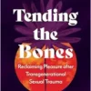 Tending the Bones: Reclaiming Pleasure after Transgenerational Sexual Trauma–A 13-month somatic journey of ancestral ritual and embodiment (EPUB)