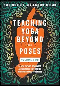 Teaching Yoga Beyond the Poses, Volume 2: 54 New Themes, Templates, and Ideas for Integrating Inspiration into Your Class (EPUB)