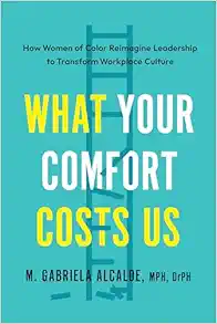 What Your Comfort Costs Us: How Women of Color Reimagine Leadership to Transform Workplace Culture (EPUB)