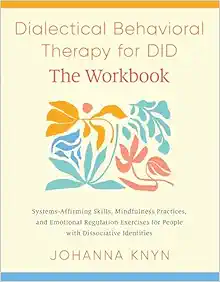 Dialectical Behavioral Therapy for DID–The Workbook: System-Affirming Skills, Mindfulness Practices, and Emotional Regulation Exercises for People with Dissociative Identities (EPUB)