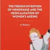 The French Invention of Menopause and the Medicalisation of Women’s Ageing: A History (EPUB)