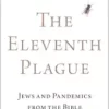 The Eleventh Plague: Jews and Pandemics from the Bible to COVID-19 (EPUB)