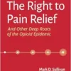 The Right to Pain Relief and Other Deep Roots of the Opioid Epidemic (PDF )