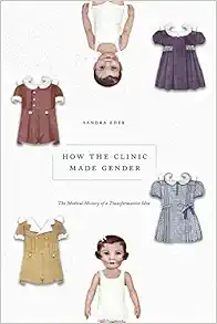 How the Clinic Made Gender: The Medical History of a Transformative Idea (EPUB)
