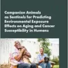 Companion Animals as Sentinels for Predicting Environmental Exposure Effects on Aging and Cancer Susceptibility in Humans: Proceedings of a Workshop (PDF )