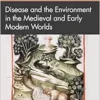 Disease and the Environment in the Medieval and Early Modern Worlds (Themes in Environmental History) (PDF)