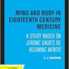 Mind and Body in Eighteenth Century Medicine: A Study Based on Jerome Gaub’s De Regimine Mentis (PDF)