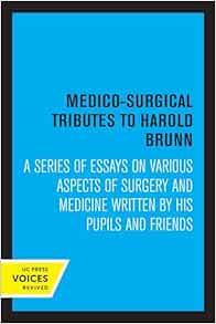 Medico-Surgical Tributes to Harold Brunn: A Series of Essays on Various Aspects of Surgery and Medicine Written by His Pupils and Friends (PDF)