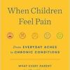 When Children Feel Pain: From Everyday Aches to Chronic Conditions (PDF )