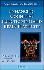 Enhancing Cognitive Functioning and Brain Plasticity (Aging, Exercise, and Cognition) (PDF)