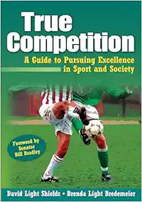 True Competition: A Guide to Pursuing Excellence in Sport and Society (PDF)