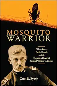 Mosquito Warrior: Yellow Fever, Public Health, and the Forgotten Career of General William C. Gorgas (EPUB)