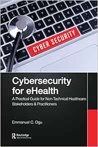 Cybersecurity for eHealth: A Simplified Guide to Practical Cybersecurity for Non-Technical Healthcare Stakeholders & Practitioners (EPUB)