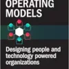 Rethinking Operating Models: Designing People and Technology Powered Organizations (EPUB)