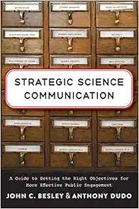 Strategic Science Communication: A Guide to Setting the Right Objectives for More Effective Public Engagement (PDF )