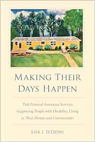 Making Their Days Happen: Paid Personal Assistance Services Supporting People with Disability Living in Their Homes and Communities (EPUB)