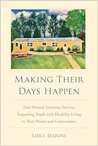 Making Their Days Happen: Paid Personal Assistance Services Supporting People with Disability Living in Their Homes and Communities (PDF)