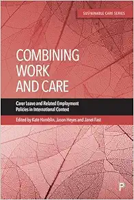 Combining Work and Care: Carer Leave and Related Employment Policies in International Context (Sustainable Care) (PDF)